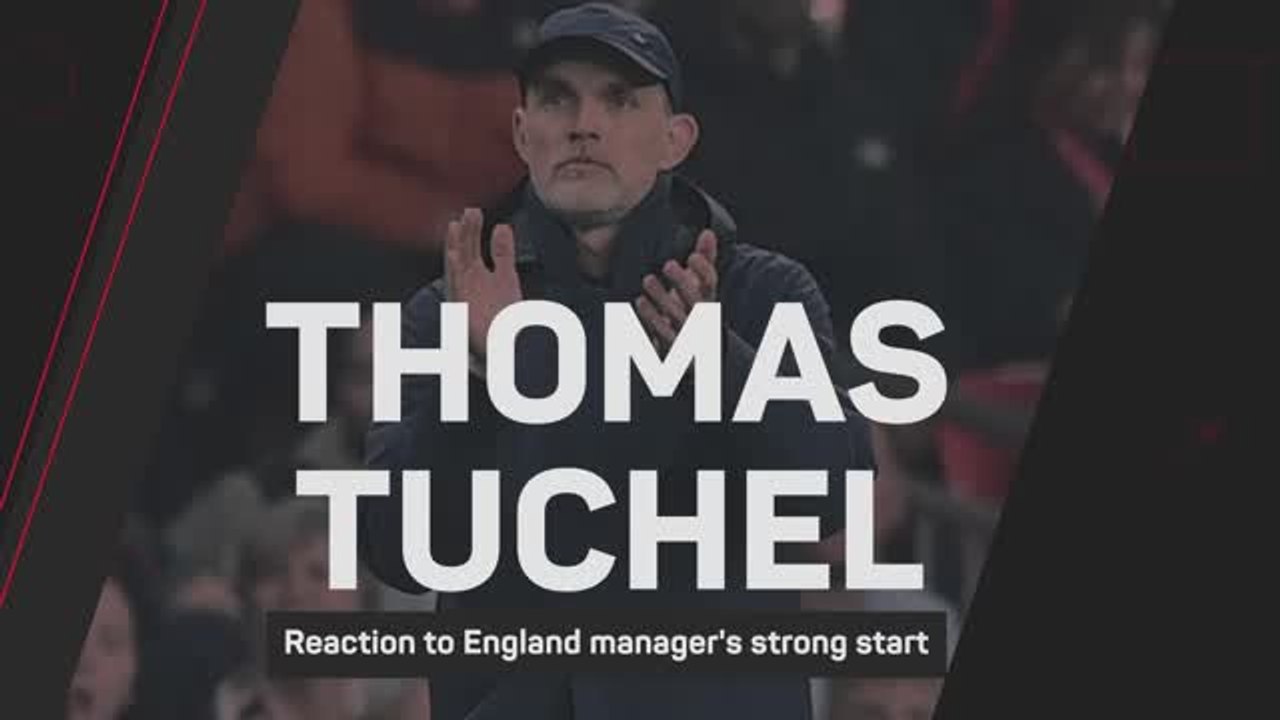 'What England need' - Reaction to Tuchel's start as Three Lions boss