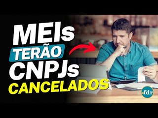 MEIS COM DÍVIDAS TERÃO CNPJs CANCELADOS EM BREVE: VEJA COMO EVITAR ISSO!