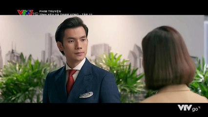 TÌNH YÊU VÀ THAM VỌNG - Tập 22