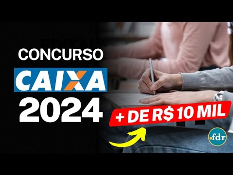 EDITAL CONCURSO CAIXA 2024: PROVAS CONFIRMADAS PARA 4 MIL VAGAS COM SALÁRIOS DE ATÉ R$ 10 MIL