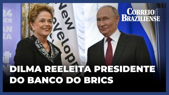 Dilma Rousseff é reeleita para a presidência do Banco dos Brics