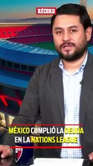 MÉXICO CUMPLIÓ LA DEUDA EN LA NATIONS LEAGUE