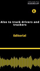 Editorial | Also to truck drivers and truckers