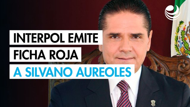Interpol emite ficha roja contra Silvano Aureoles