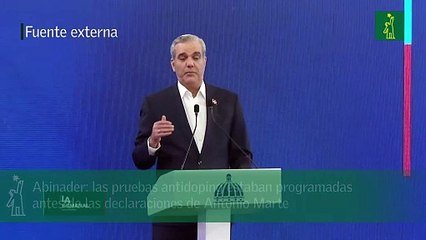 Abinader: las pruebas antidoping estaban programadas antes de las declaraciones de Antonio Marte
