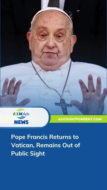 Pope Francis Returns to Vatican, Remains Out of Public Sight - KTM Ads Agency - accountforrent.com