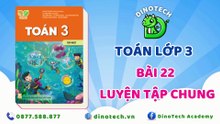 Toán lớp 3 - Bài 22 Luyện tập chung || DINOTECH