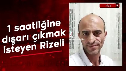 Cumhurbaşkanından 1 saatliğine sokağa çıkma izni isteyen Rizeli
