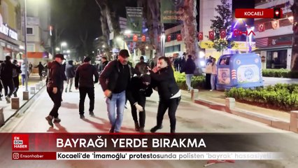 Kocaeli'de 'İmamoğlu' protestosunda polisten 'bayrak' hassasiyeti