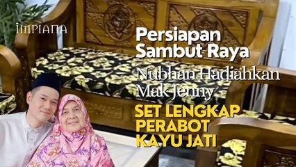 Persiapan Sambut Raya, Nubhan Hadiahkan Mak Jenny Set Lengkap Perabot KAYU JATI