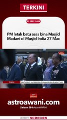 PM letak batu asas bina Masjid Madani di Masjid India 27 Mac