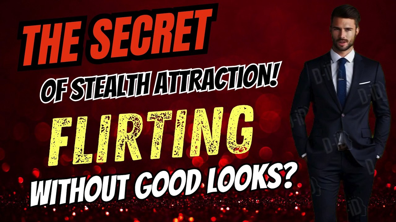 "Flirting without good looks? The secret of Stealth Attraction!"