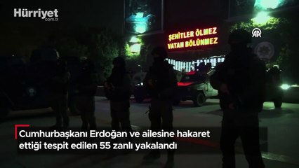 Cumhurbaşkanı Erdoğan ve ailesine hakaret ettiği tespit edilen 55 zanlı yakalandı