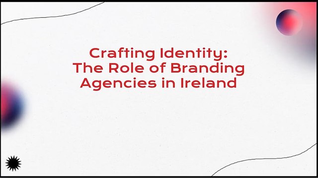 Crafting Identity The Role of Branding Agencies in Ireland