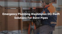 Emergency Plumbing Washington DC Swift Solutions For Burst Pipes