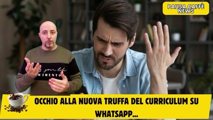Occhio alla nuova Truffa del curriculum su WhatsApp...