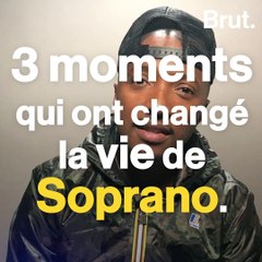 3 moments qui ont changé la vie de Soprano