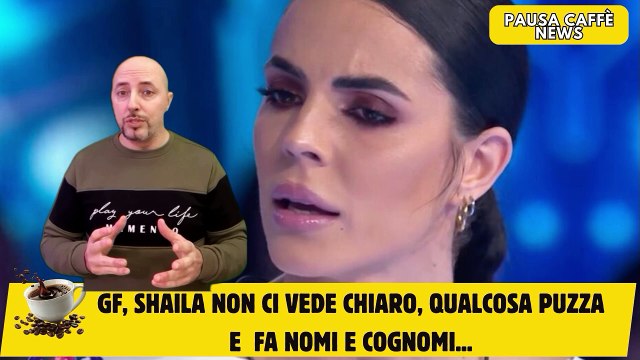 GF, Shaila non ci vede chiaro, qualcosa puzza e fa nomi e cognomi...
