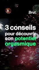 3 conseils pour découvrir son potentiel orgasmique