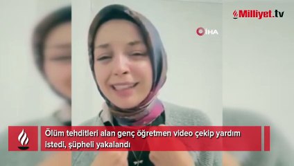 Ölüm tehditleri alan genç öğretmen video çekip yardım istedi: Şüpheli yakalandı