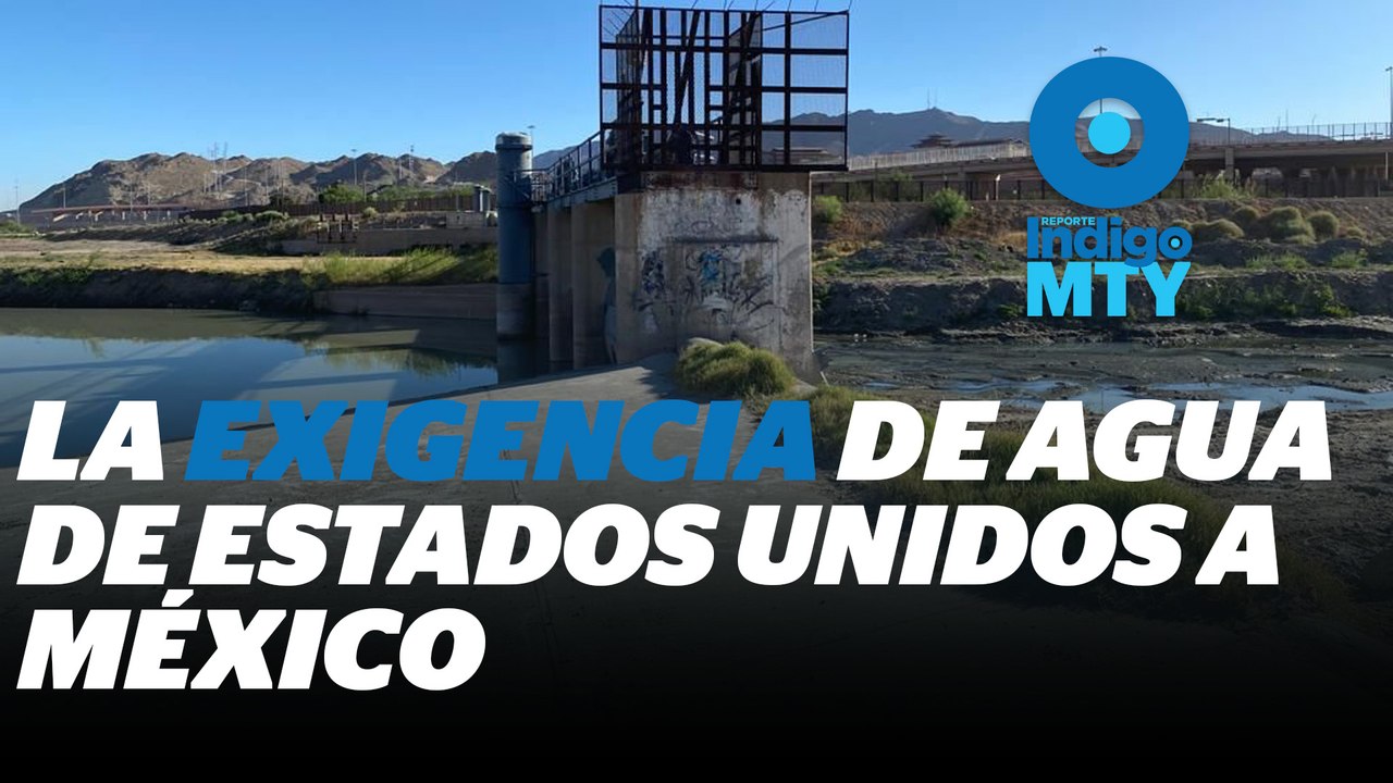 Alerta ante presión de Estados Unidos a México por agua | Reporte Indigo