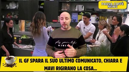 Il GF spara il suo ultimo comunicato, Chiara e MaVi rigirano la cosa...