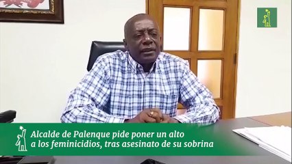 Alcalde de Palenque pide poner un alto a los feminicidios, tras asesinato de su sobrina