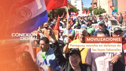 Conexión Digital 25-03 Paraguayos se movilizan por mejoras laborales