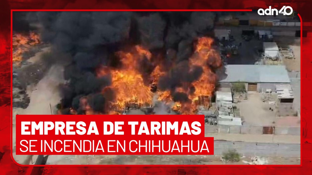 🚨¡Última Hora! Empresa de tarimas se incendia en Chihuahua, se desconoce si hay heridos