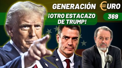 Generación Euro #369 / ¡Trump pega otro estacazo a España por comprar petróleo de Maduro!