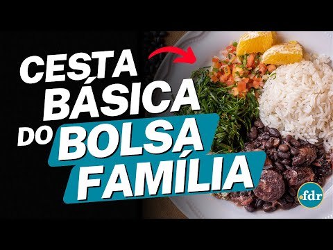 CESTA BÁSICA DO BOLSA FAMÍLIA: VEJA COMO RECEBER O NOVO BENEFÍCIO (INSCRIÇÃO E REGRAS)
