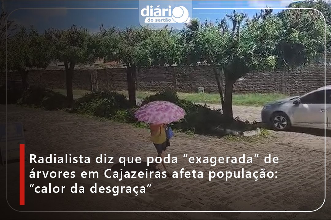 Radialista diz que poda “exagerada” de árvores em Cajazeiras afeta população: “calor da desgraça”