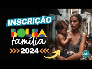 INSCRIÇÃO BOLSA FAMÍLIA 2024: VEJA COMO RECEBER, NOVO VALOR E REGRAS DO PROGRAMA