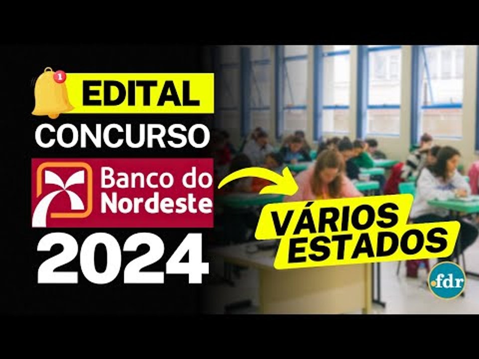 EDITAL CONCURSO BANCO DO NORDESTE: VEJA COMO SE INSCREVER, DATAS IMPORTANTES, SALÁRIOS E VAGAS