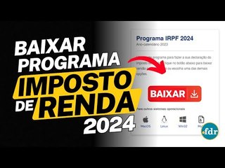 BAIXAR PROGRAMA GERADOR DO IMPOSTO DE RENDA PESSOA FÍSICA 2024: PASSO A PASSO (CELULAR E COMPUTADOR)
