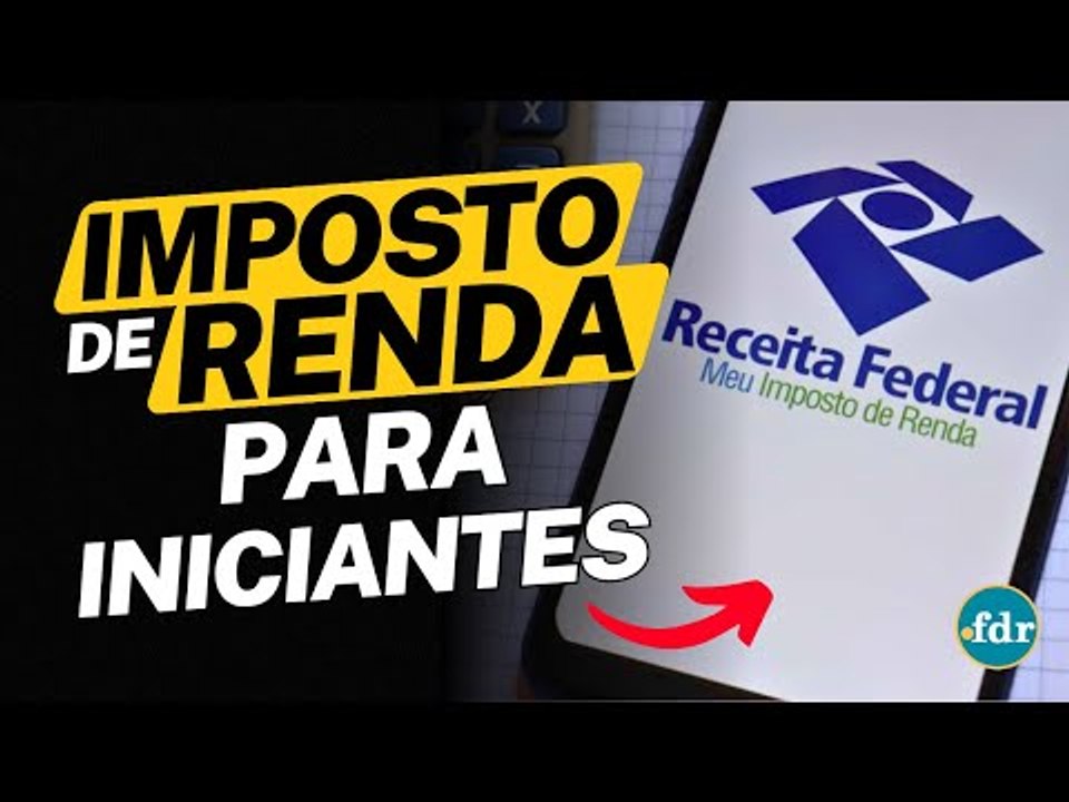 DECLARAR IMPOSTO DE RENDA PELA PRIMEIRA VEZ: VEJA O PASSO A PASSO PARA INICIANTES EM 2024