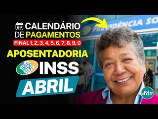 LIBERADO ATÉ R$ 7.786 POR APOSENTADO DO INSS EM ABRIL: VEJA O CALENDÁRIO COMPLETO DOS PAGAMENTOS