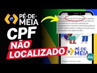 CPF NÃO LOCALIZADO NO APLICATIVO JORNADA DO ESTUDANTE: O QUE FAZER PARA RECEBER PROGRAMA PÉ DE MEIA?