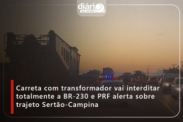 Carreta com transformador vai interditar totalmente a BR-230 e PRF alerta sobre trajeto Sertão-Campina