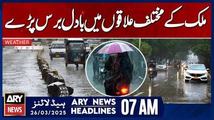 Clouds pour down in various regions of the country - ARY News 7 AM Headlines | 26th March 2025