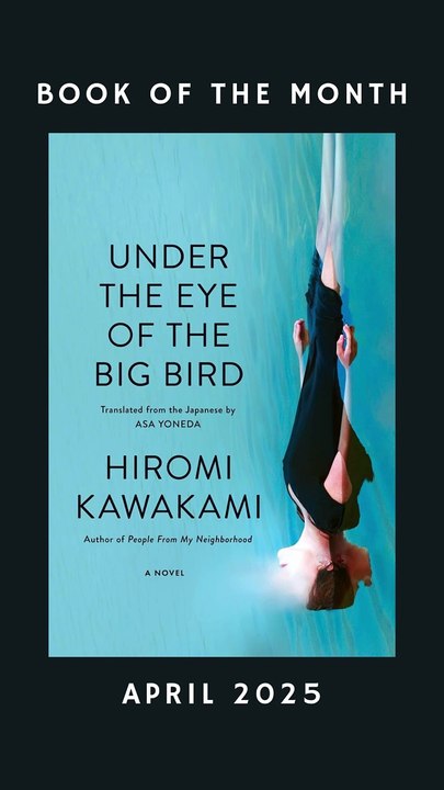 Book of the Month April 2025 - Under the Eye of the Big Bird by Hiromi Kawakami