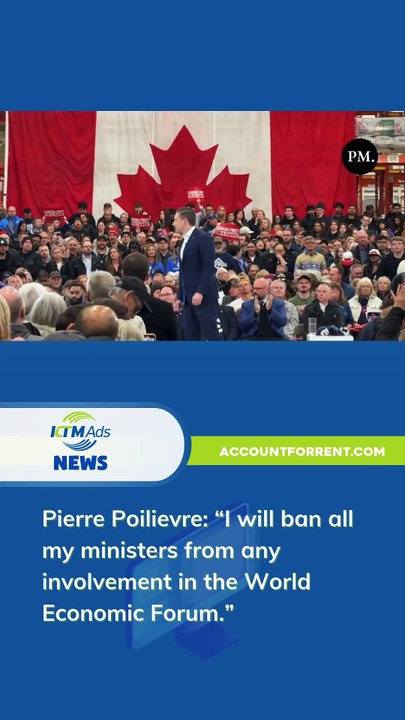 Pierre Poilievre: “I will ban all my ministers from any involvement in the World Economic Forum.” - KTM Ads Agency - accountforrent.com