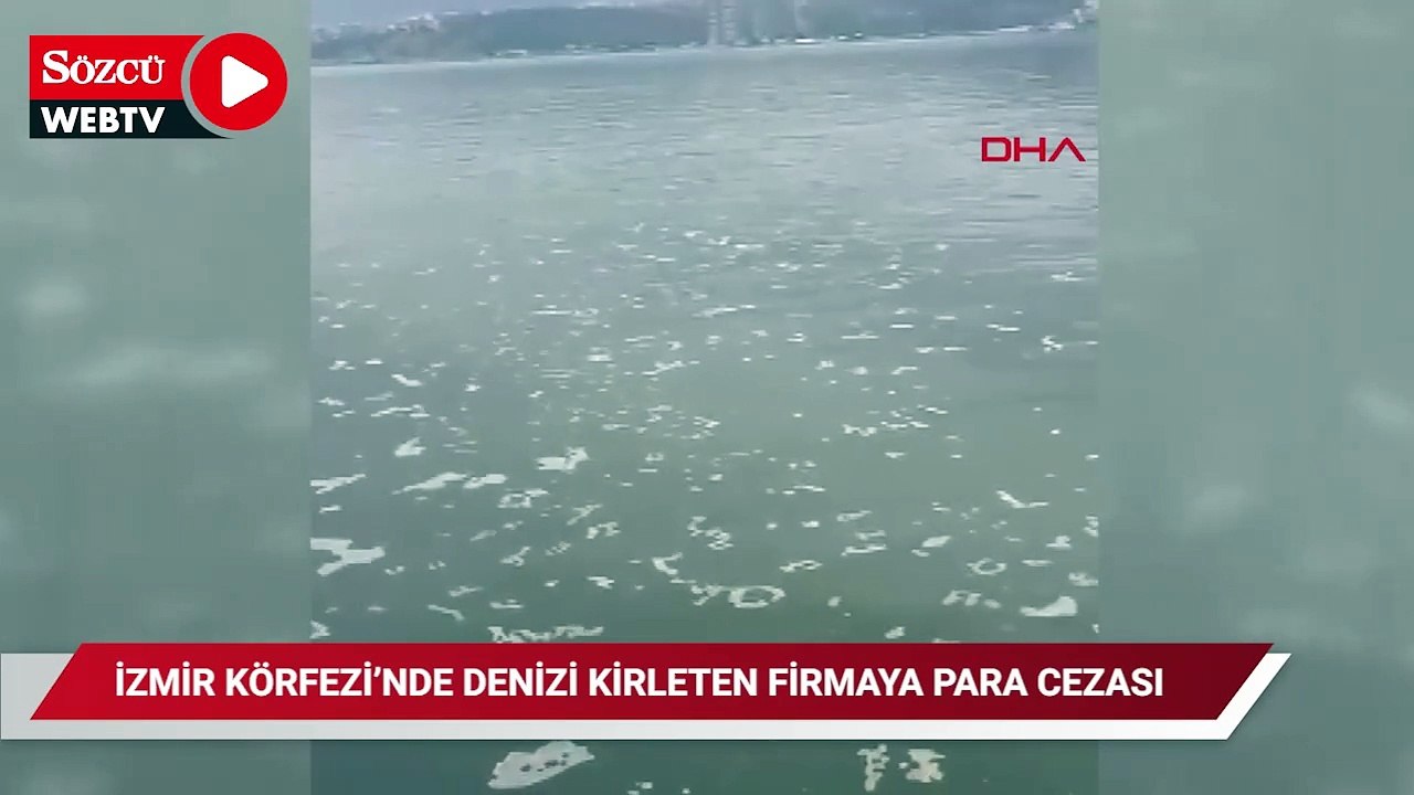 İzmir Körfezi'nde denizi kirleten firmaya 8,3 milyon lira ceza