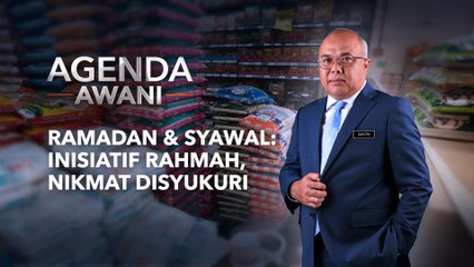 Agenda AWANI: Ramadan dan Syawal insiatif rahmah, nikmat disyukuri