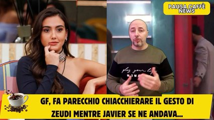 GF, fa parecchio chiacchierare il gesto di Zeudi mentre Javier se ne andava...