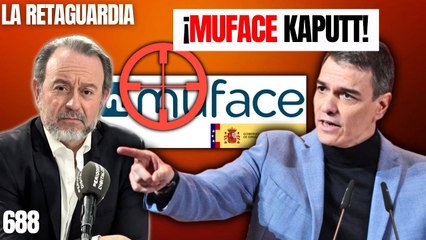 La Retaguardia #688 / Empeñados en destruir MUFACE. Guardias Civiles y nuevos funcionarios al descubierto
