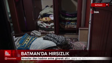 Batman'da hırsızlar ölen kadının evine girerek altın, para ve televizyon çaldı