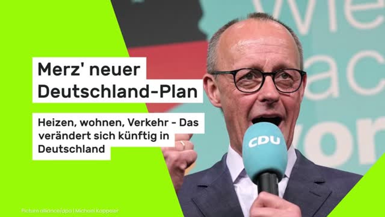 Merz' neuer Deutschland-Plan: Heizen, wohnen, Verkehr - Das verändert sich künftig in Deutschland