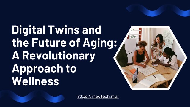 Digital Twins and the Future of Aging A Revolutionary Approach to Wellness