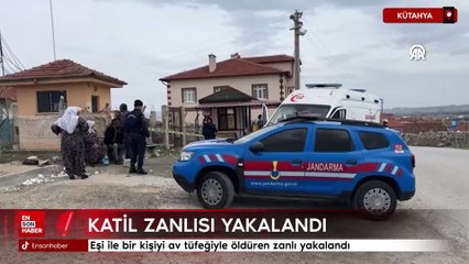 Kütahya'da eşi ile bir kişiyi av tüfeğiyle öldüren zanlı yakalandı